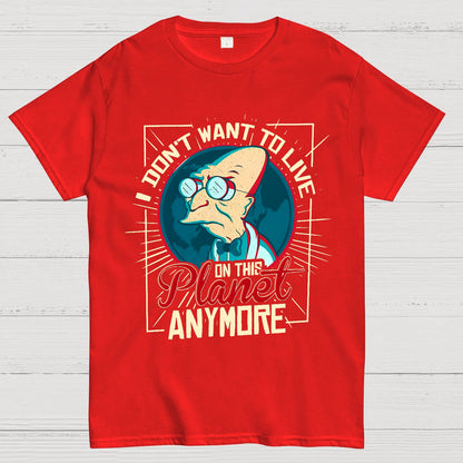 I Don't Want To Live Here Geek T-Shirt