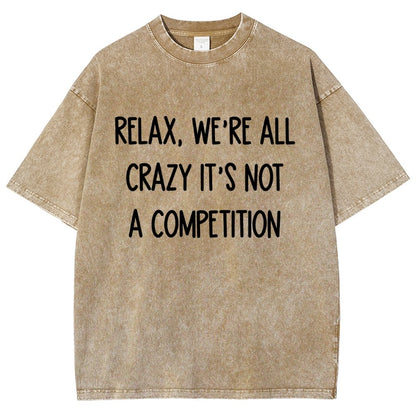 Funny Crazy Sarcastic Relax, We're All Crazy It's Not A Competition Vintage Distressed T-shirt
