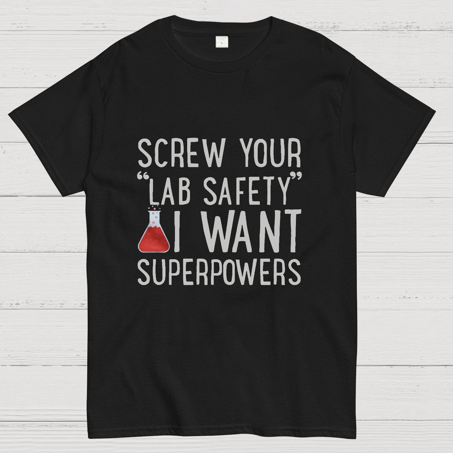Screw Your “Lab Safety”i Want Superpoweners Geeky T-Shirt