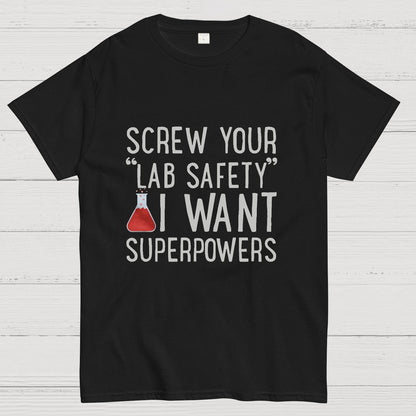 Screw Your “Lab Safety”i Want Superpoweners Geeky T-Shirt