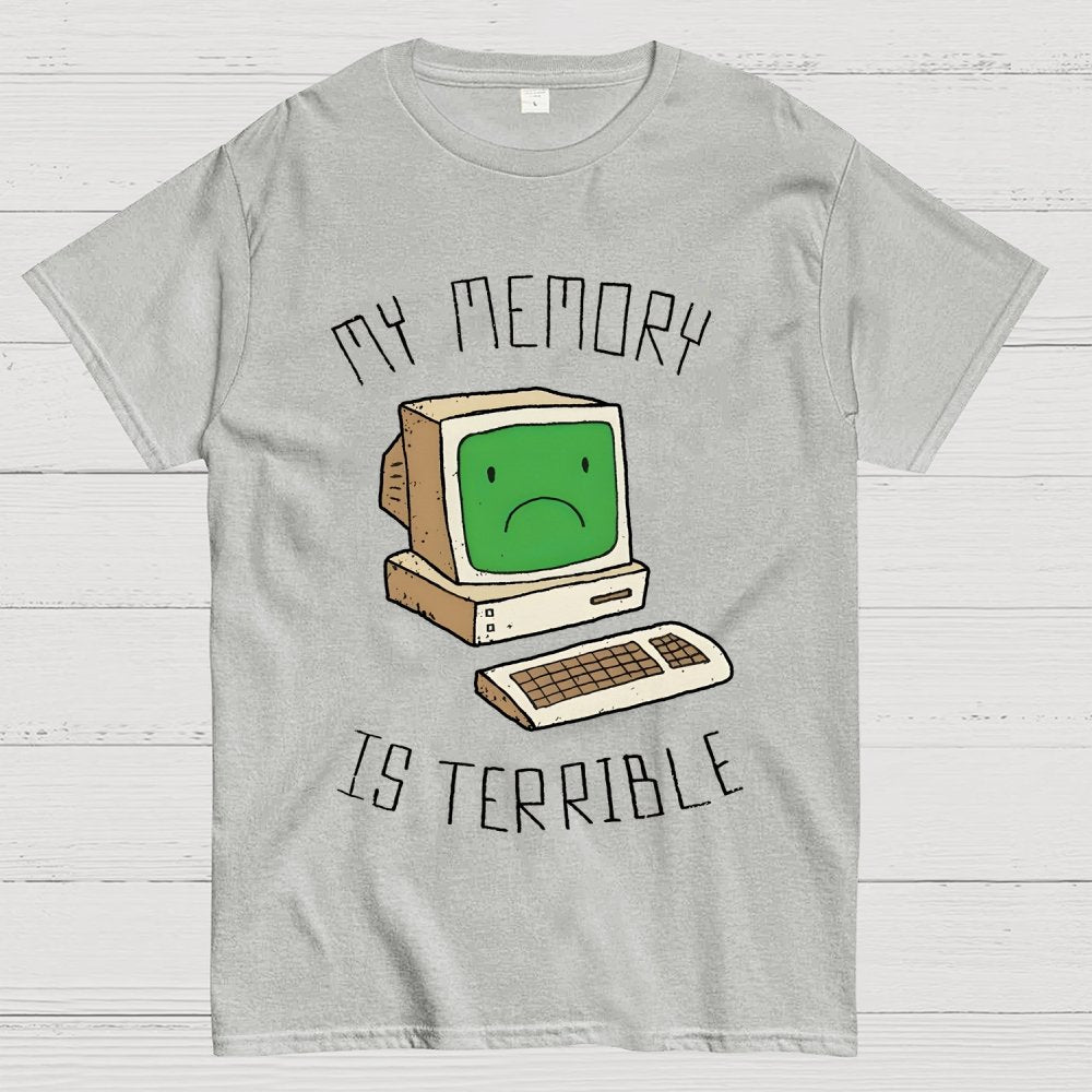 My Memory Is Terrible Funny Computer Nerd Geek Slogan Humour Geek T-Shirt
