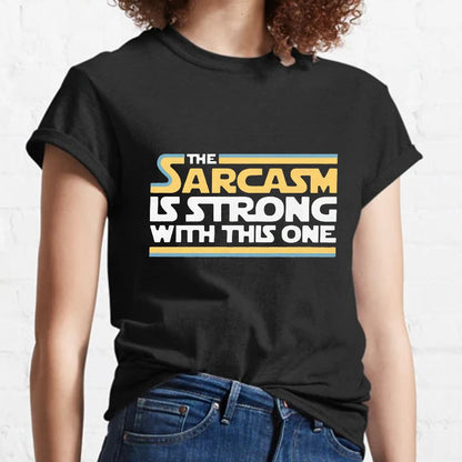 The Sarcasm Is Strong With This One Geeky T-Shirt