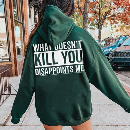 What Doesn't Kill You Disappoints Me Printed Back Cotton Hoodie