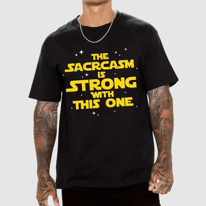 The Sarcasm Is Strong With This One Geek T-Shirt