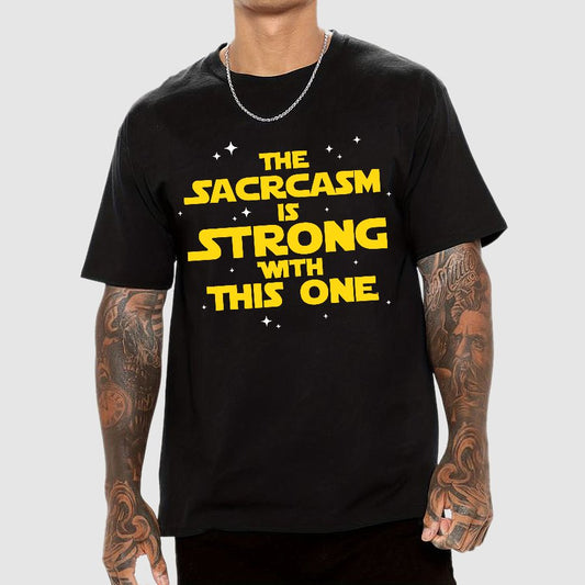 The Sarcasm Is Strong With This One Geek T-Shirt