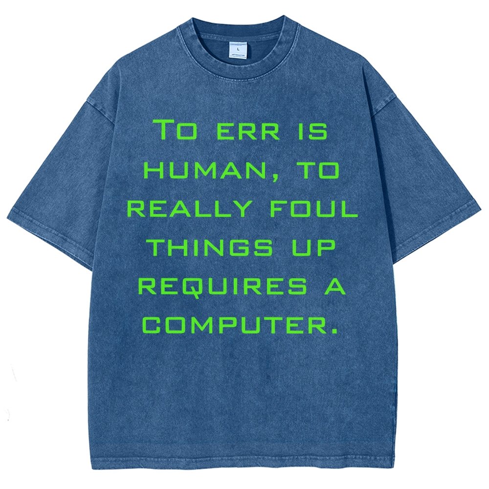 To err is human to really foul things up requires a computer. Vintage Distressed T-shirt