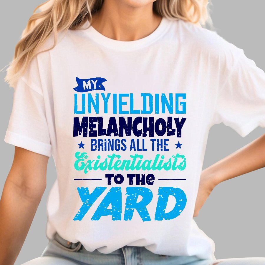 My Unyielding Melancholy Brings All The Existentialists To The Yard Geek T-Shirt