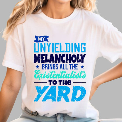 My Unyielding Melancholy Brings All The Existentialists To The Yard Geek T-Shirt