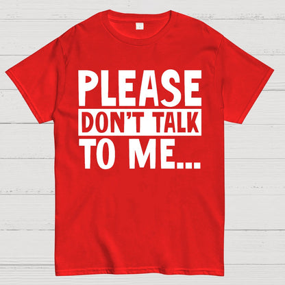 Please Don't Talk To Me Funny Geek T-Shirt