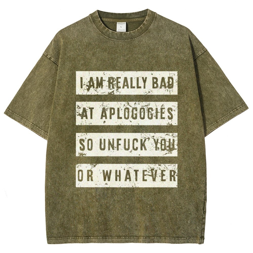I Am Really Bad At Apologies So Unfuk You Or Whatever Vintage Distressed T-shirt