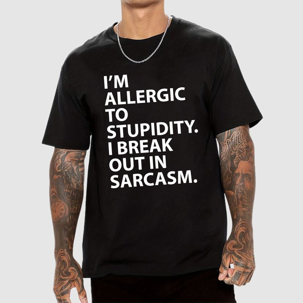 I'm Allergic To Stupidity I Break Out In Sarcasm Unisex Geek T-Shirt