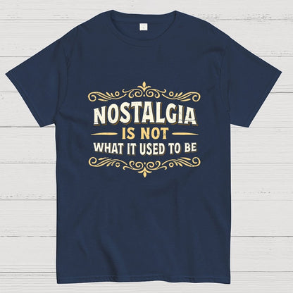 Nostalgia Is Not What It Used To Be Geek T-Shirt