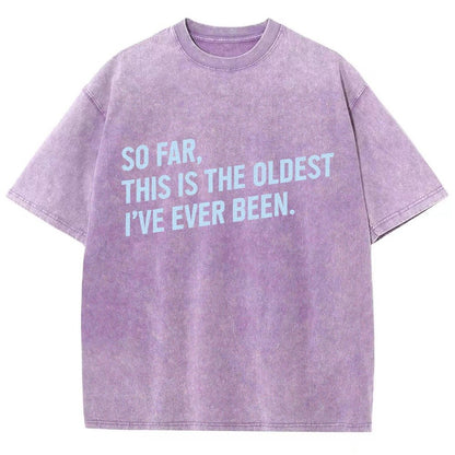 So Far This Is the Oldest I Have Ever Been Vintage Distressed T-shirt