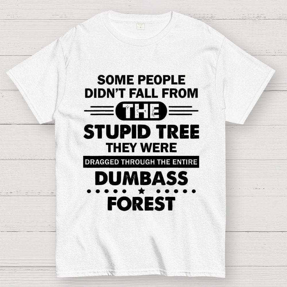Some People Didn’t Fall From The Stupid Tree Geek T-Shirt