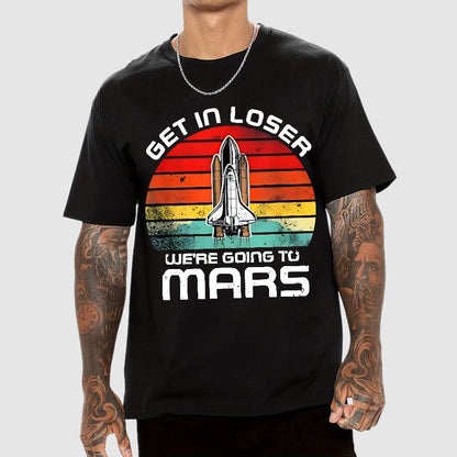 Get In Loser We're Going To Mars Geek T-Shirt