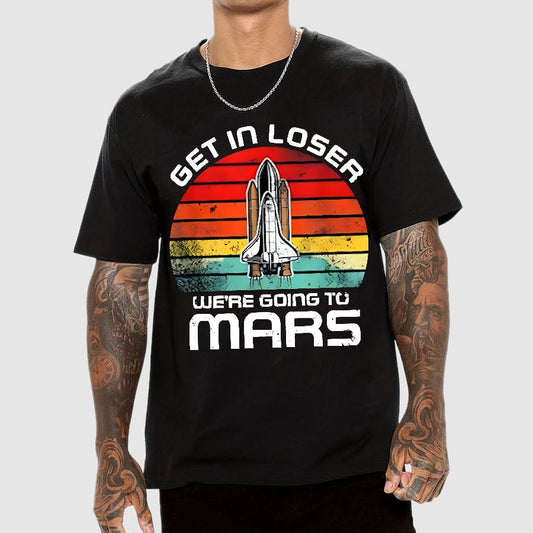 Get In Loser We're Going To Mars Geek T-Shirt
