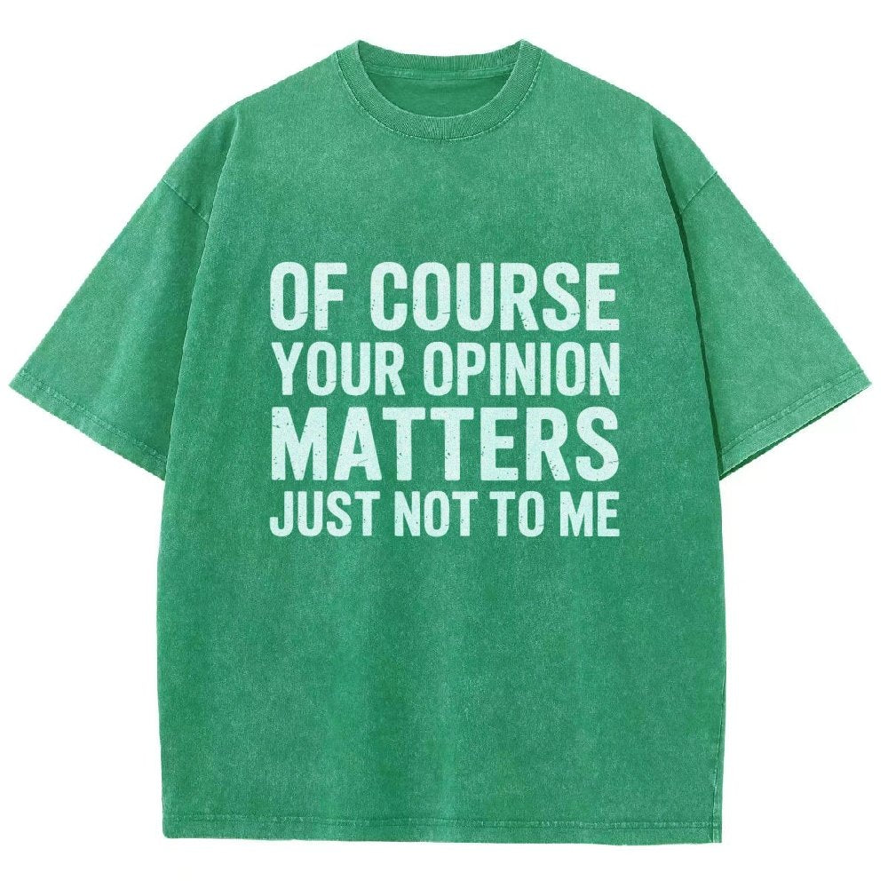 Of Course Your Opinion Matters Just Not To Me Vintage Distressed T-shirt