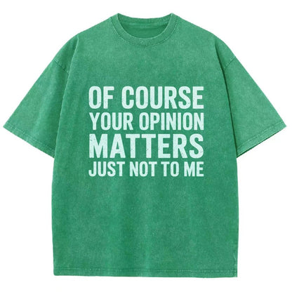Of Course Your Opinion Matters Just Not To Me Vintage Distressed T-shirt