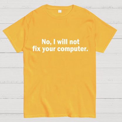 No I Will Not Fix Your Computer Nerd T-Shirt