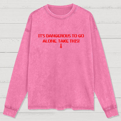 It’S Dangerous To Go Alone! Take This Washed Long Sleeve Tee