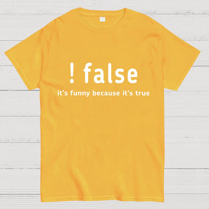 False It's Funny Because It's True Geeky T-Shirt