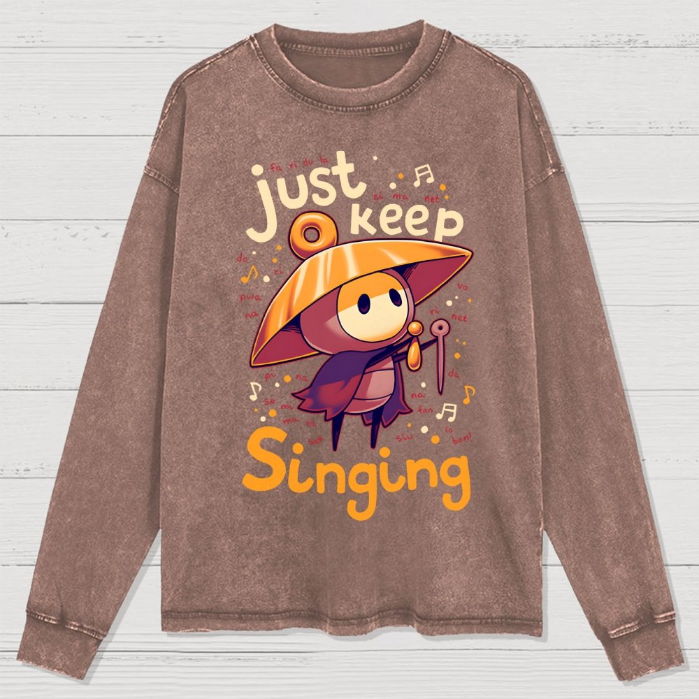 Just keep singing Washed Long Sleeve Tee