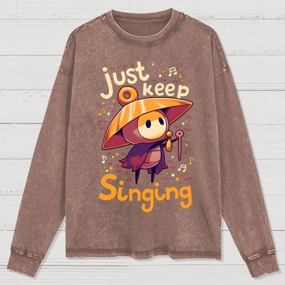 Just keep singing Washed Long Sleeve Tee