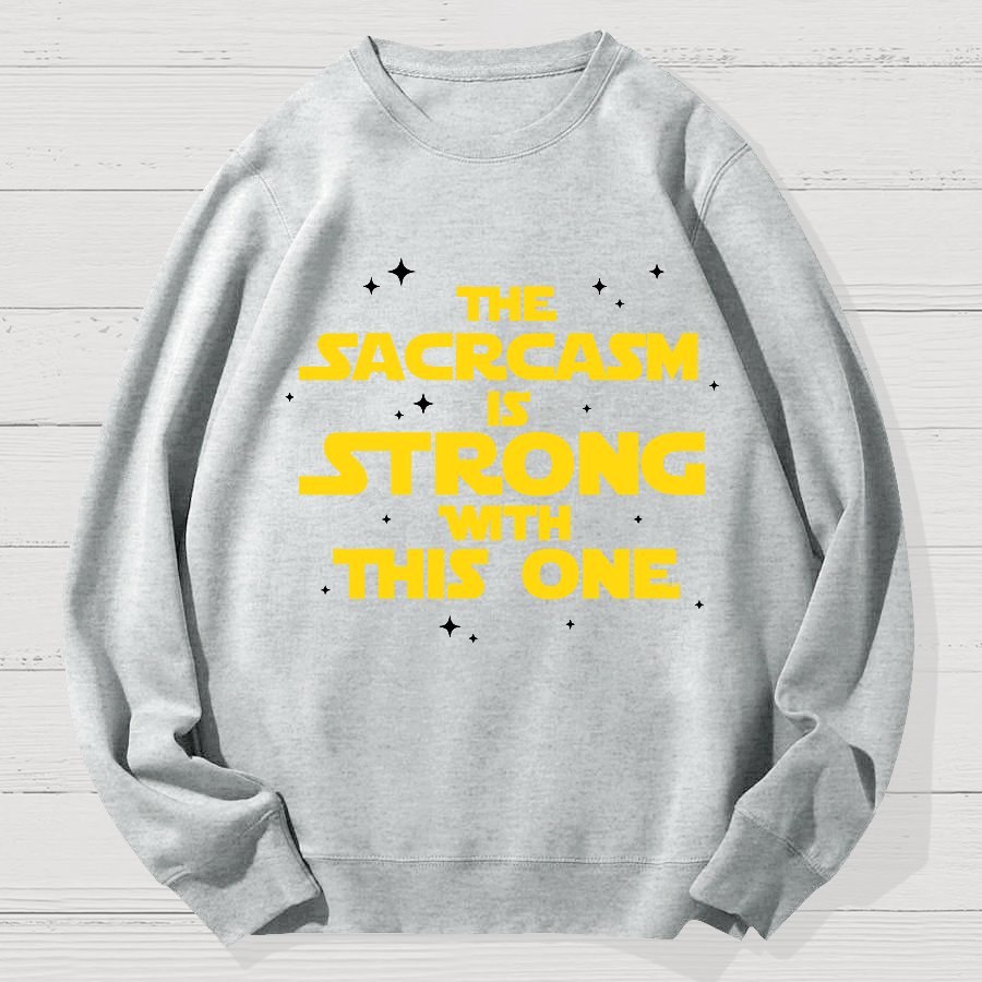 The Sarcasm Is Strong With This One 2 Geek Cotton Sweatshirt