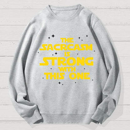 The Sarcasm Is Strong With This One 2 Geek Cotton Sweatshirt