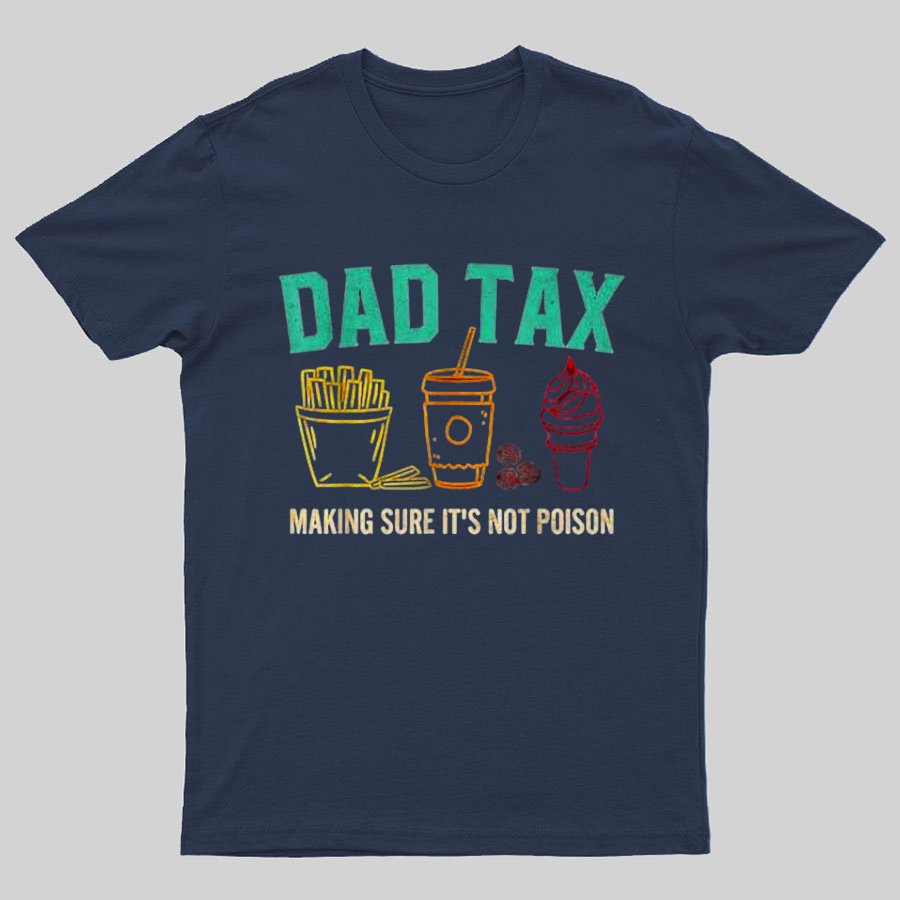Dad Tax Making Sure It's Not Poison Funny Geeky T-Shirt
