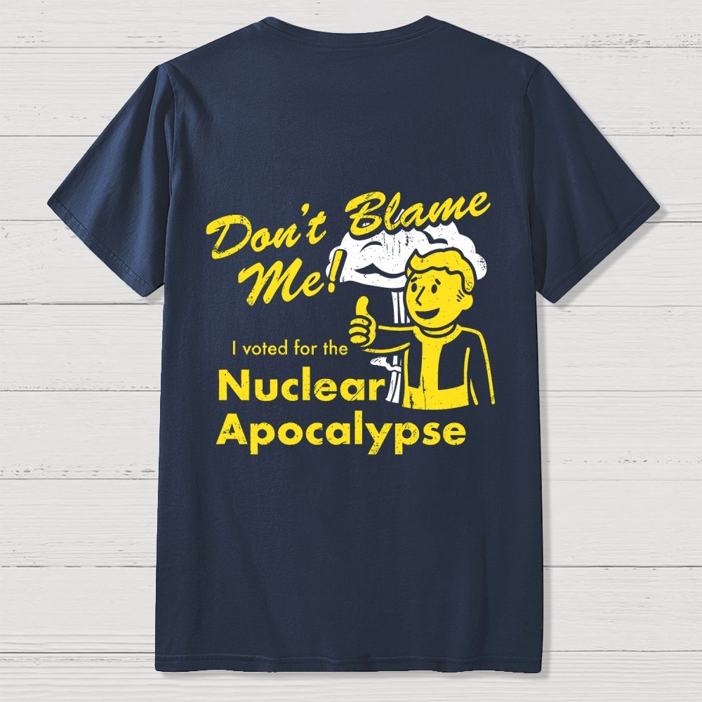 Don't Blame Me！I Voted for the Apocalypse  Back Printing Geek T-Shirt