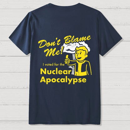 Don't Blame Me！I Voted for the Apocalypse  Back Printing Geek T-Shirt