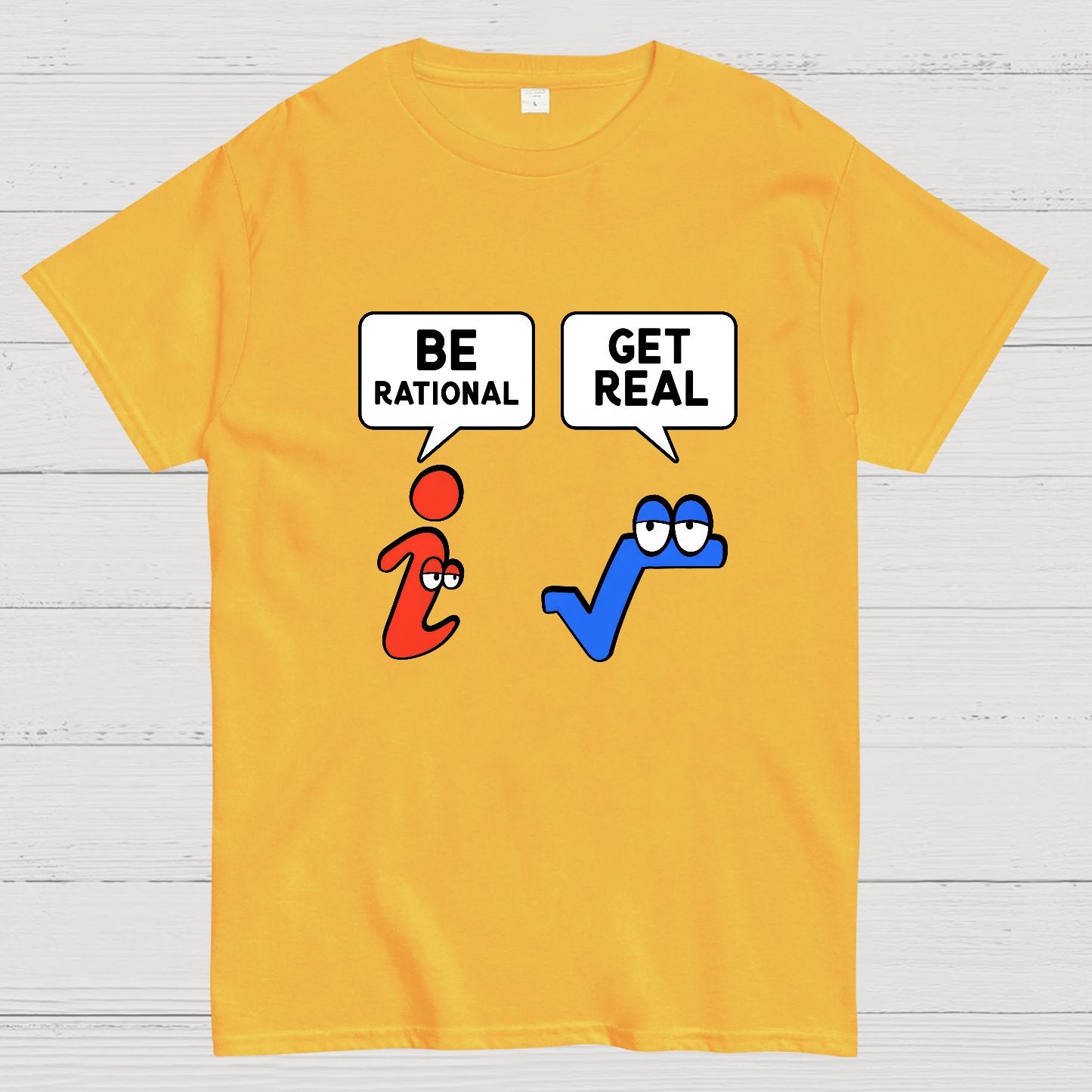 Be Rational Get Real Geeky T-Shirt