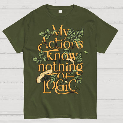 My Actions Know Nothing Of Logic Geek T-Shirt