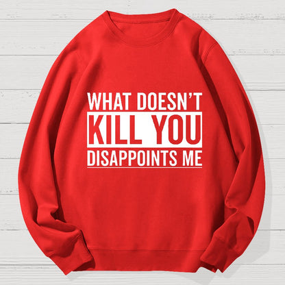 What Doesn't Kill You Disappoints Me Geek Cotton Sweatshirt
