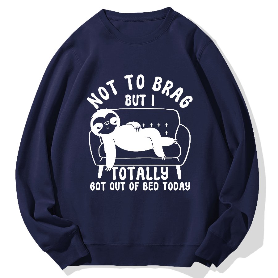 Not To Brag Funny Sloth Sarcastic Saying Witty Clever Humor Sloth Geek Cotton Sweatshirt