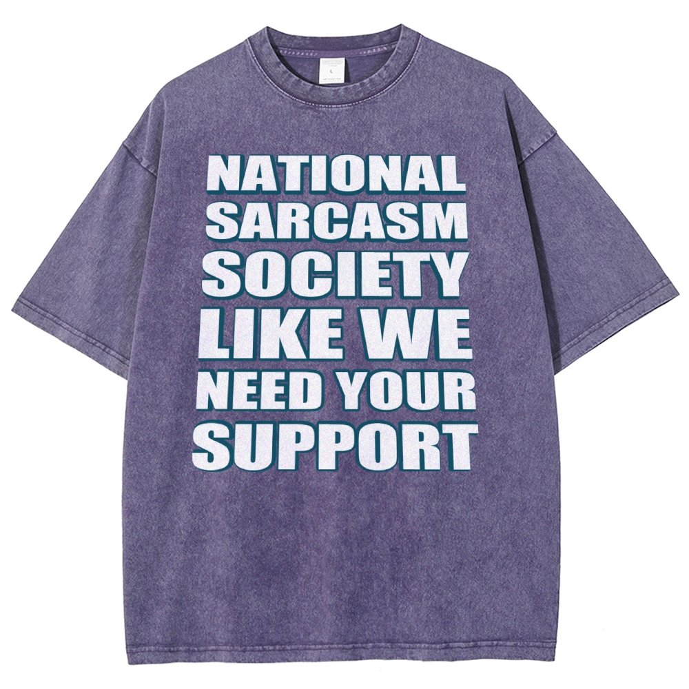 National Sarcasm Society Like We Need Your Support Vintage Distressed T-shirt