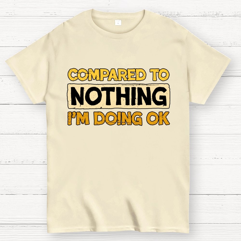 Ok Compared To Nothing Geek T-Shirt