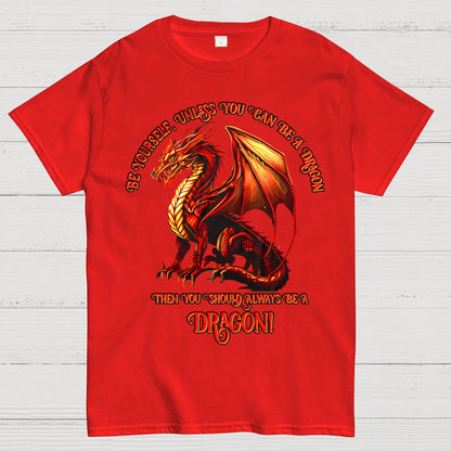 Be Yourself, Unless You Can Be A Dragon Geek T-Shirt