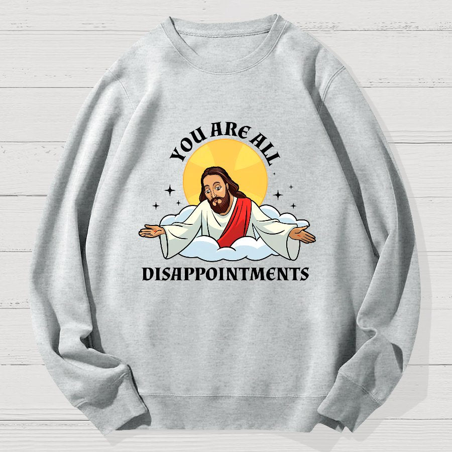 You Are All Disappointments Funny Geek Cotton Sweatshirt
