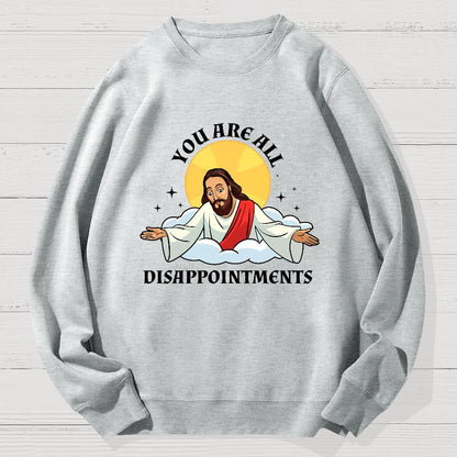 You Are All Disappointments Funny Geek Cotton Sweatshirt