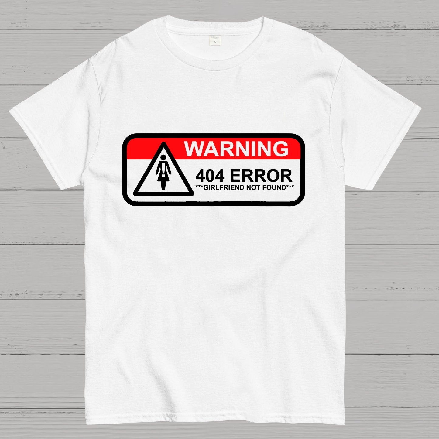 Girlfriend Not Found 404 Errorfunny Warning Geeky T-Shirt