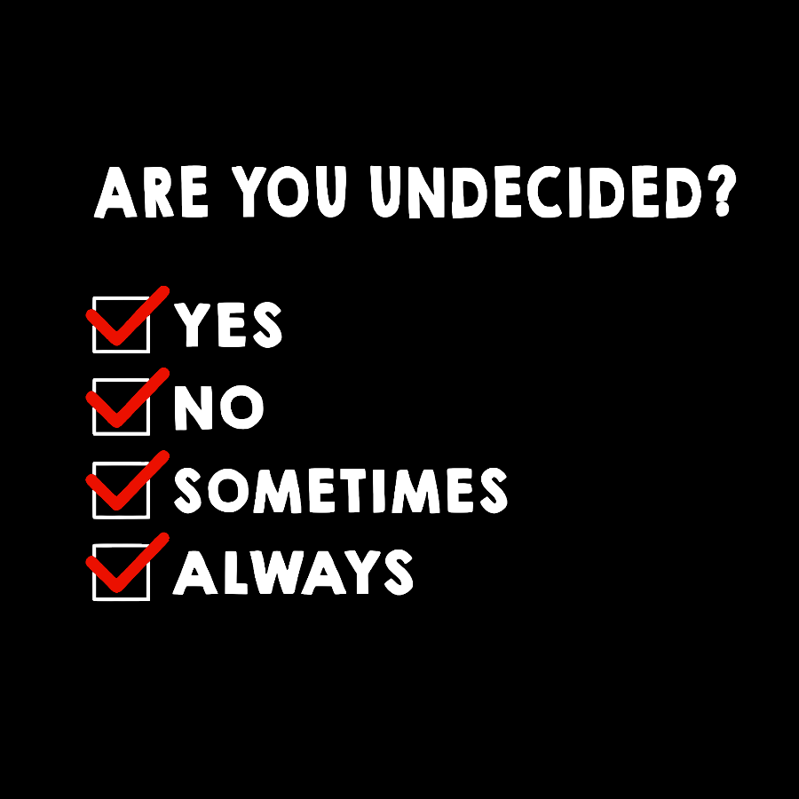 Are You Undecided? Always Geek T-Shirt