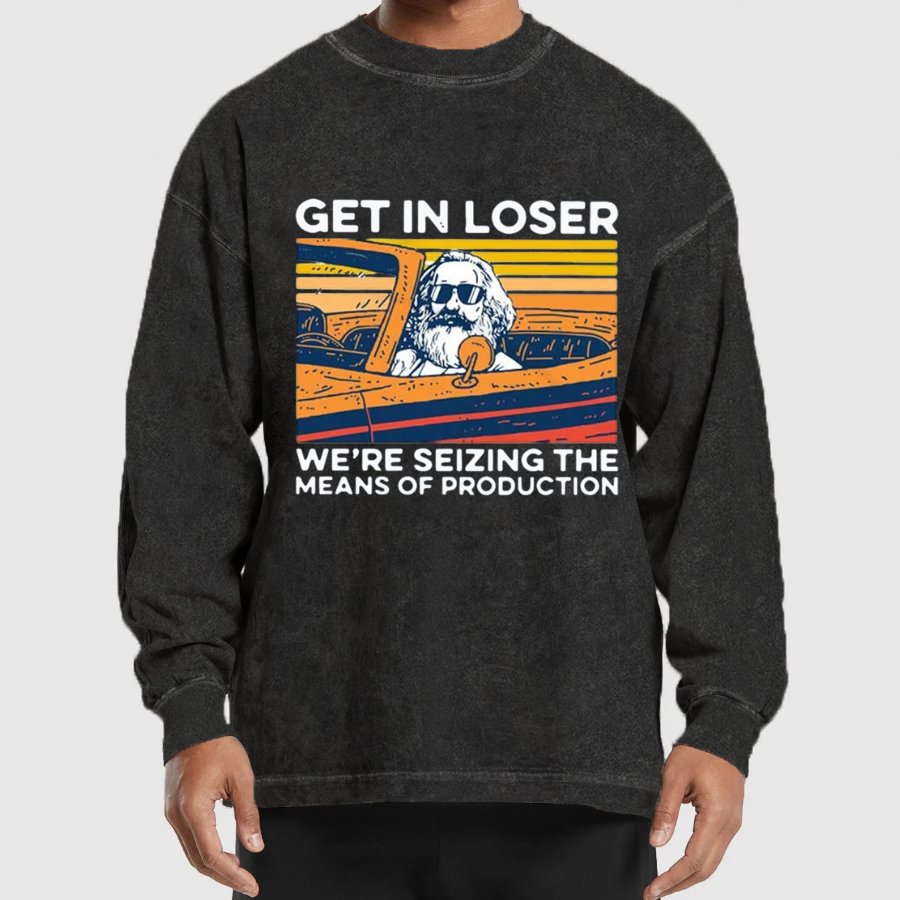 Karl Marx Get In Loser We’re Seizing The Means Of Production Geeky Washed Long Sleeve Tee