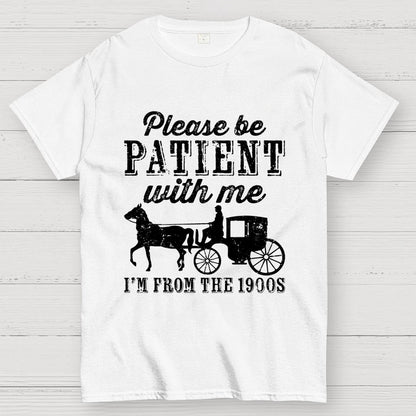 Be Patient With Me From The 1900s Geek T-Shirt