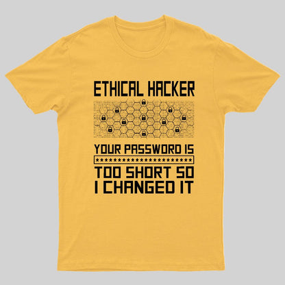 Ethical Hacker Your Password Is Too Short So I Changed It Geeky T-Shirt