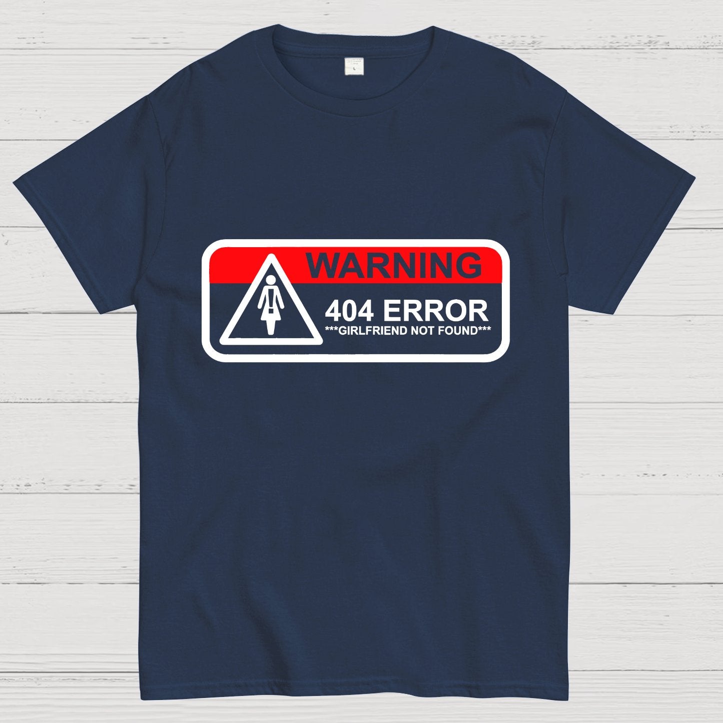 Girlfriend Not Found 404 Errorfunny Warning Geeky T-Shirt