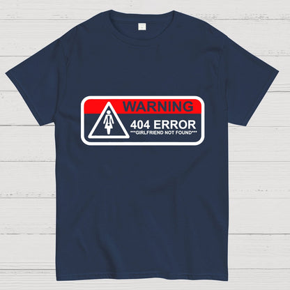 Girlfriend Not Found 404 Errorfunny Warning Geeky T-Shirt
