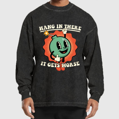 Hang In There It Gets Worse Geeky Washed Long Sleeve Tee