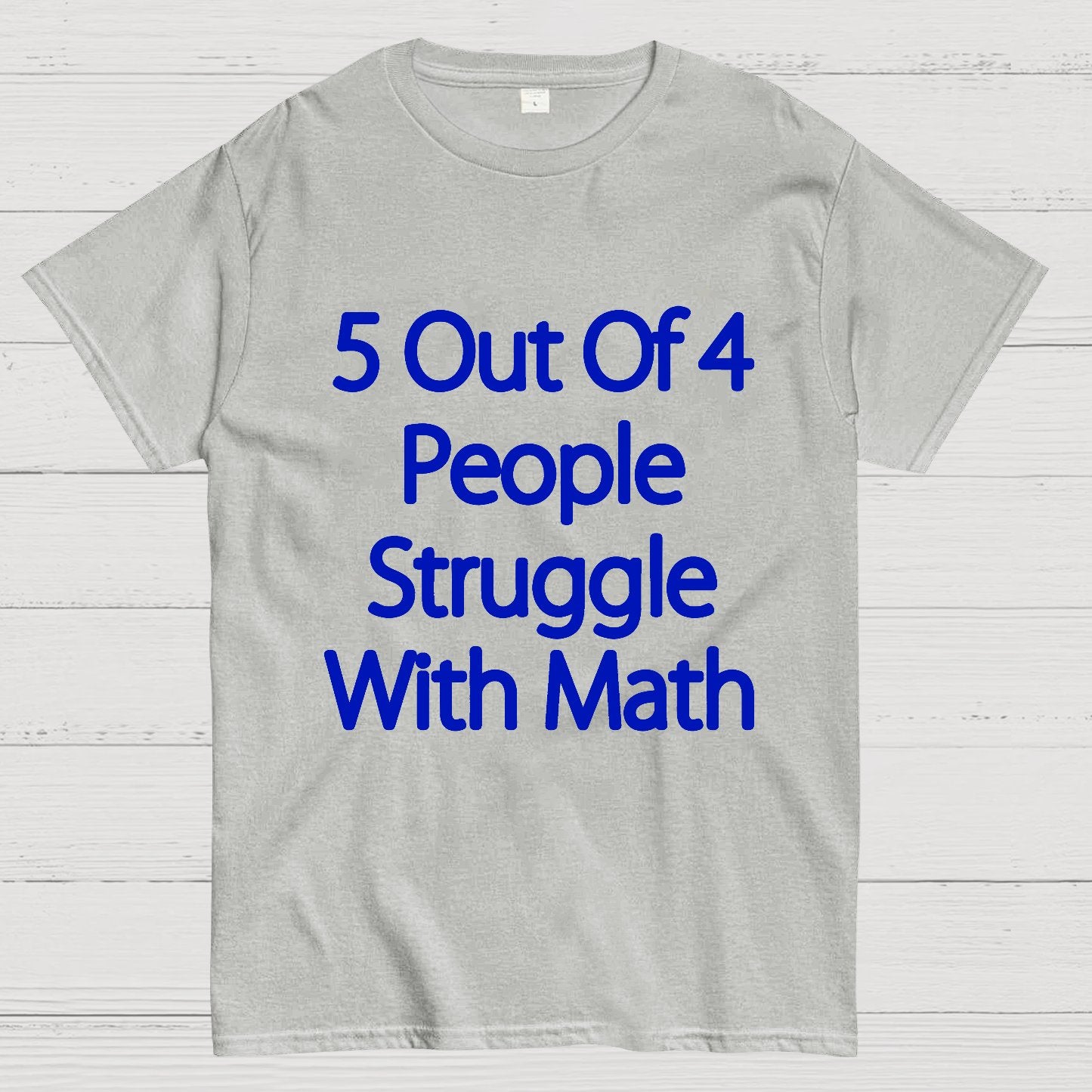 5 Out Of 4 People Struggle With Math Funny Geek T-Shirt